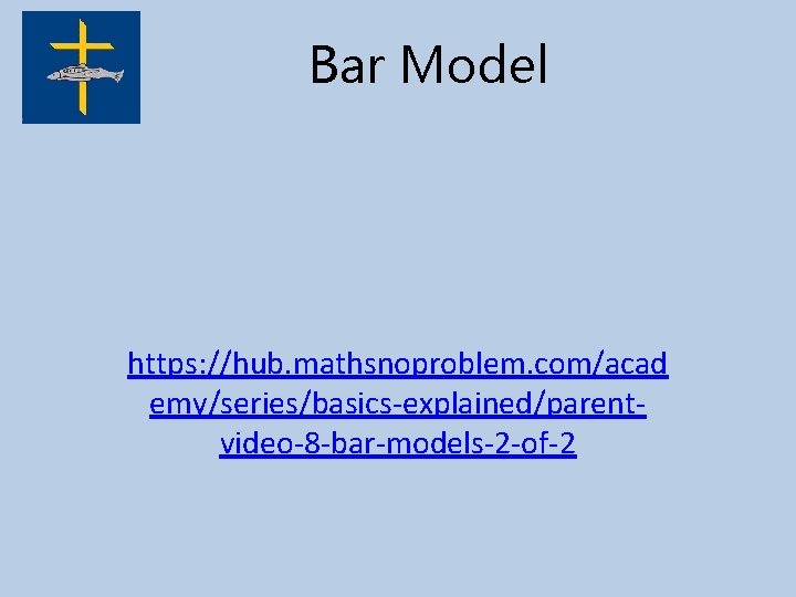 Bar Model https: //hub. mathsnoproblem. com/acad emy/series/basics-explained/parentvideo-8 -bar-models-2 -of-2 