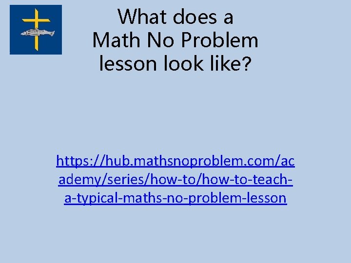 What does a Math No Problem lesson look like? https: //hub. mathsnoproblem. com/ac ademy/series/how-to-teacha-typical-maths-no-problem-lesson