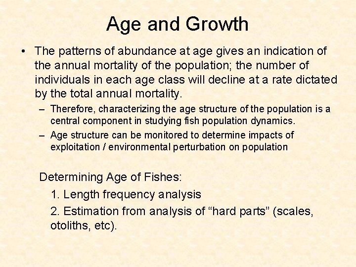 Age and Growth • The patterns of abundance at age gives an indication of