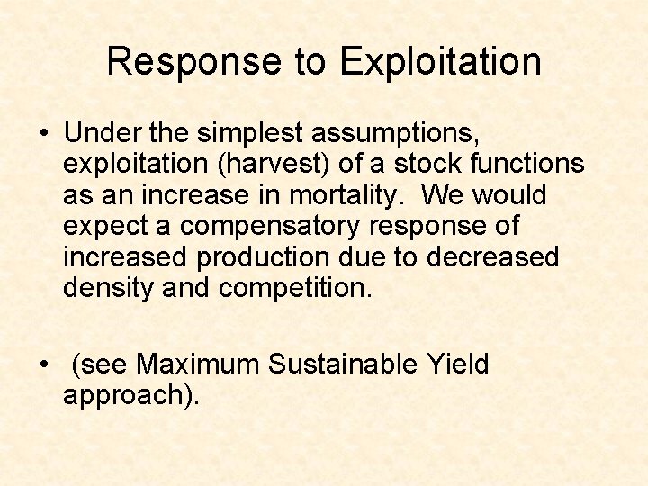Response to Exploitation • Under the simplest assumptions, exploitation (harvest) of a stock functions