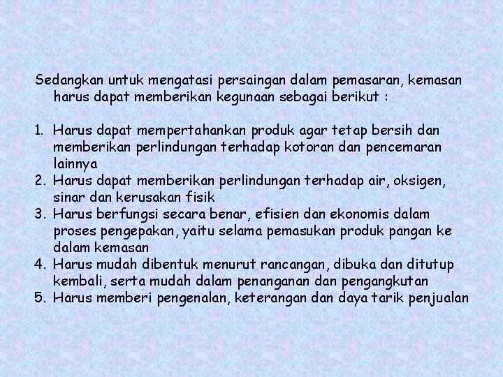 Sedangkan untuk mengatasi persaingan dalam pemasaran, kemasan harus dapat memberikan kegunaan sebagai berikut :
