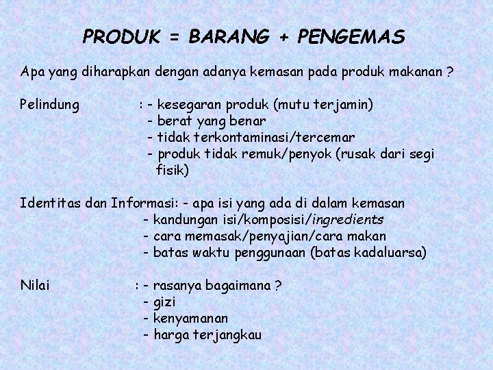 PRODUK = BARANG + PENGEMAS Apa yang diharapkan dengan adanya kemasan pada produk makanan