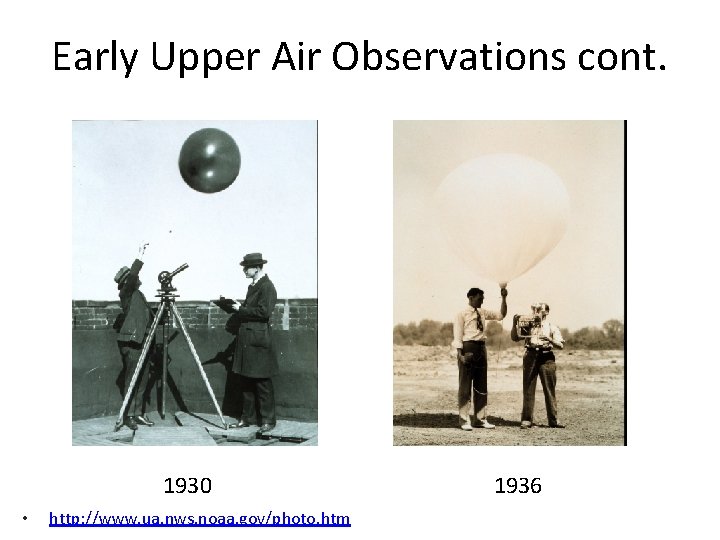 Early Upper Air Observations cont. 1930 • http: //www. ua. nws. noaa. gov/photo. htm