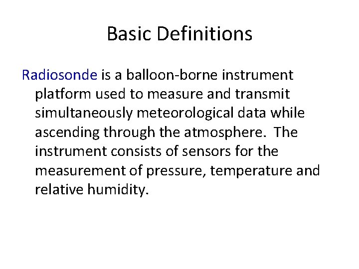 Basic Definitions Radiosonde is a balloon-borne instrument platform used to measure and transmit simultaneously