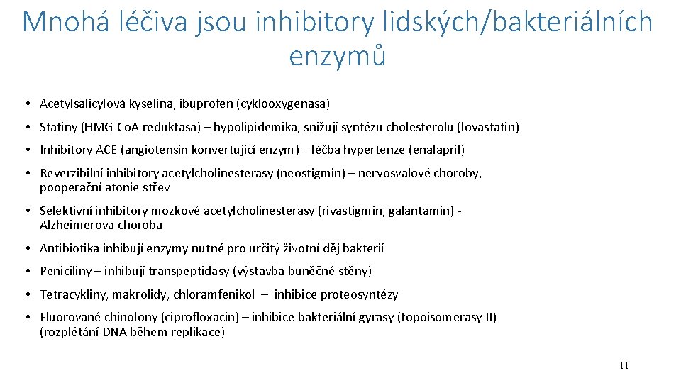 Mnohá léčiva jsou inhibitory lidských/bakteriálních enzymů • Acetylsalicylová kyselina, ibuprofen (cyklooxygenasa) • Statiny (HMG-Co.