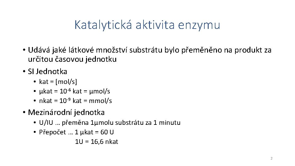 Katalytická aktivita enzymu • Udává jaké látkové množství substrátu bylo přeměněno na produkt za