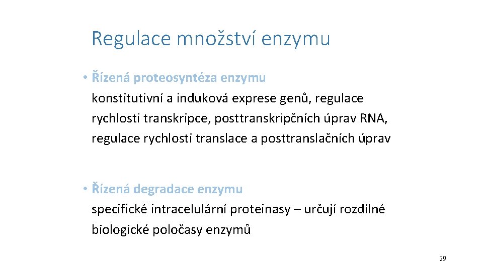 Regulace množství enzymu • Řízená proteosyntéza enzymu konstitutivní a induková exprese genů, regulace rychlosti