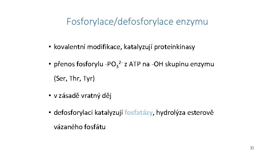 Fosforylace/defosforylace enzymu • kovalentní modifikace, katalyzují proteinkinasy • přenos fosforylu -PO 32 - z