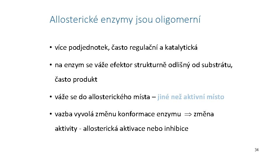 Allosterické enzymy jsou oligomerní • více podjednotek, často regulační a katalytická • na enzym