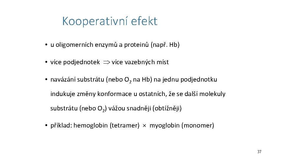 Kooperativní efekt • u oligomerních enzymů a proteinů (např. Hb) • více podjednotek více