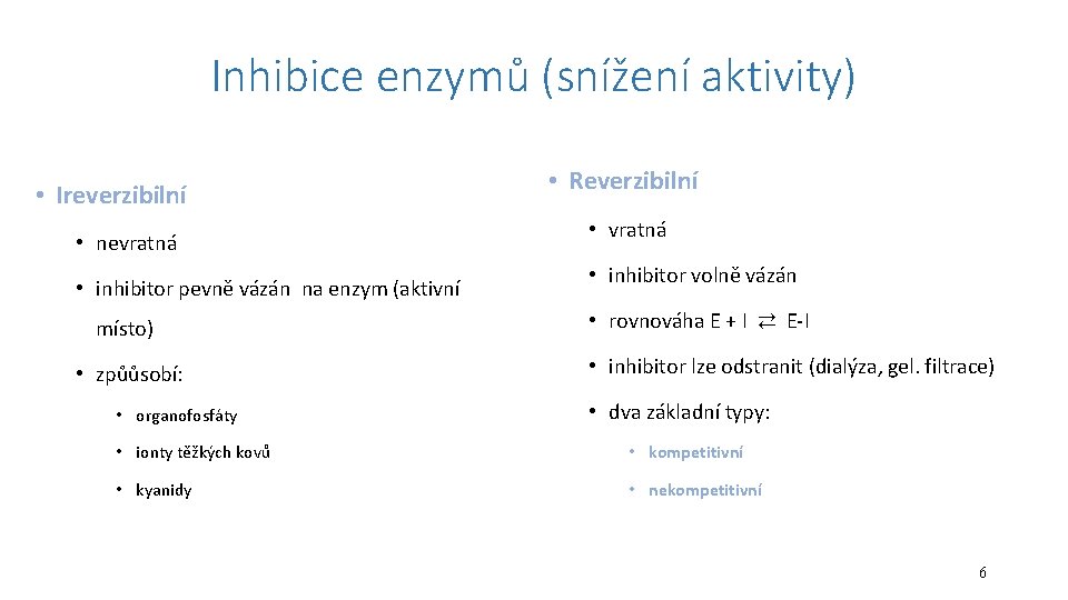 Inhibice enzymů (snížení aktivity) • Ireverzibilní • nevratná • inhibitor pevně vázán na enzym