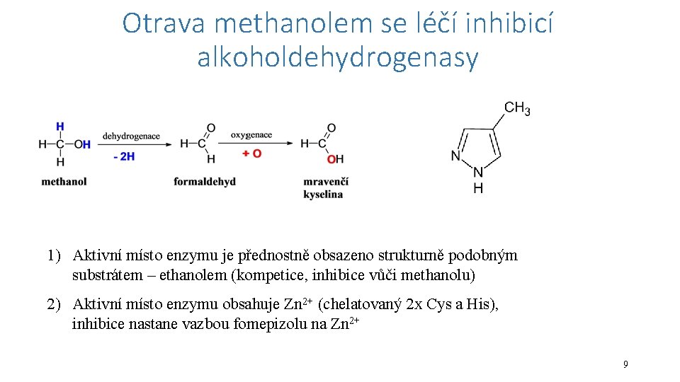 Otrava methanolem se léčí inhibicí alkoholdehydrogenasy 1) Aktivní místo enzymu je přednostně obsazeno strukturně