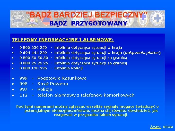 "BĄDŹ BARDZIEJ BEZPIECZNY" BĄDŹ PRZYGOTOWANY TELEFONY INFORMACYJNE I ALARMOWE: • • • 0 800