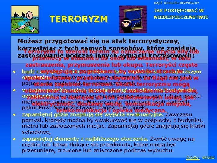 BĄDŹ BARDZIEJ BEZPIECZNY JAK POSTĘPOWAĆ W TERRORYZM NIEBEZPIECZEŃSTWIE Możesz przygotować się na atak terrorystyczny,