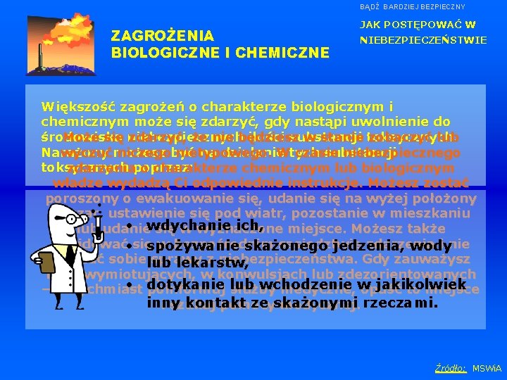 BĄDŹ BARDZIEJ BEZPIECZNY ZAGROŻENIA BIOLOGICZNE I CHEMICZNE JAK POSTĘPOWAĆ W NIEBEZPIECZEŃSTWIE Większość zagrożeń o