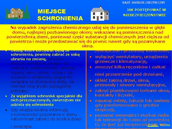 BĄDŹ BARDZIEJ BEZPIECZNY MIEJSCE SCHRONIENIA JAK POSTĘPOWAĆ W NIEBEZPIECZEŃSTWIE Gdy pozwalają na to warunki,