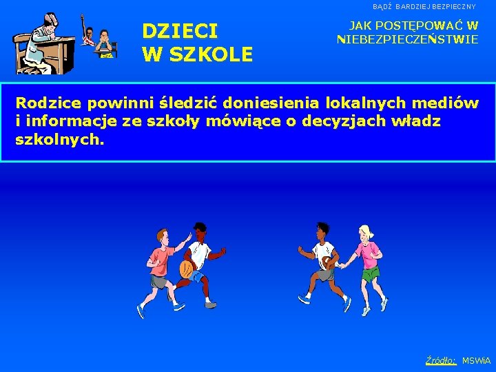 BĄDŹ BARDZIEJ BEZPIECZNY DZIECI W SZKOLE JAK POSTĘPOWAĆ W NIEBEZPIECZEŃSTWIE W przypadku zdarzenia o