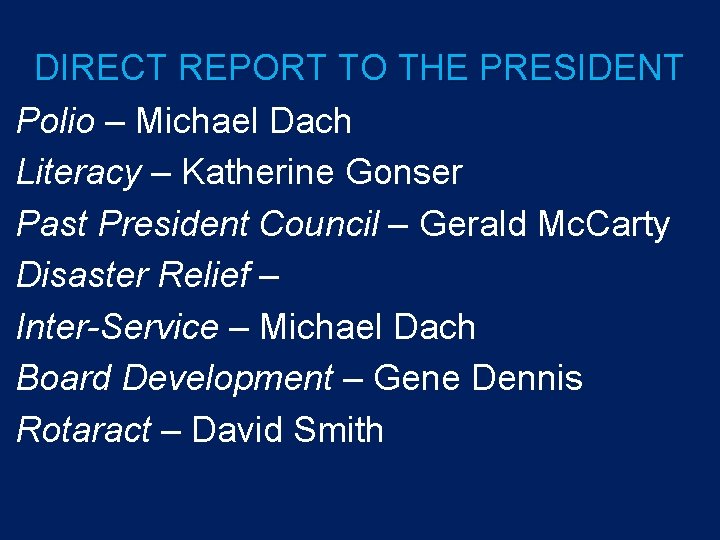 DIRECT REPORT TO THE PRESIDENT Polio – Michael Dach Literacy – Katherine Gonser Past