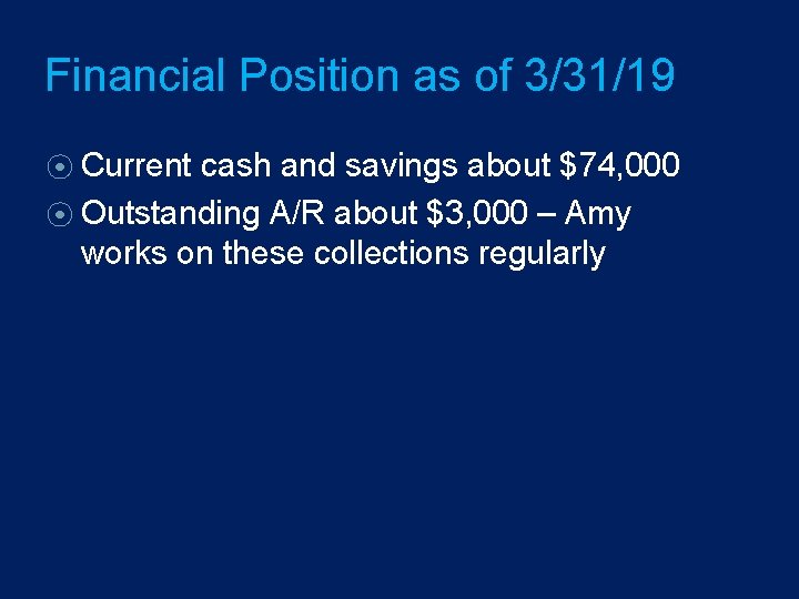 Financial Position as of 3/31/19 ⦿ Current cash and savings about $74, 000 ⦿