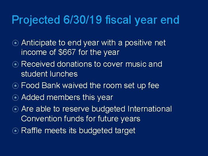 Projected 6/30/19 fiscal year end Anticipate to end year with a positive net income