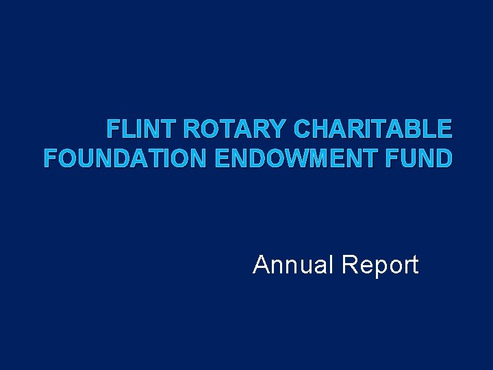 FLINT ROTARY CHARITABLE FOUNDATION ENDOWMENT FUND Annual Report 
