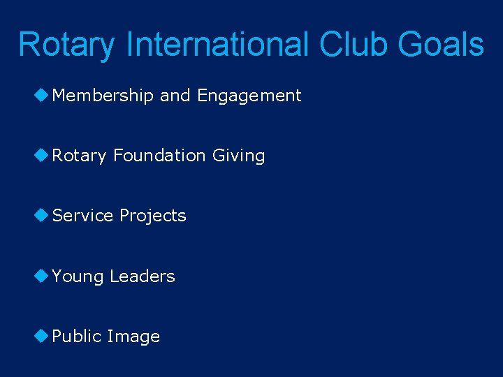 Rotary International Club Goals Membership and Engagement Rotary Foundation Giving Service Projects Young Leaders