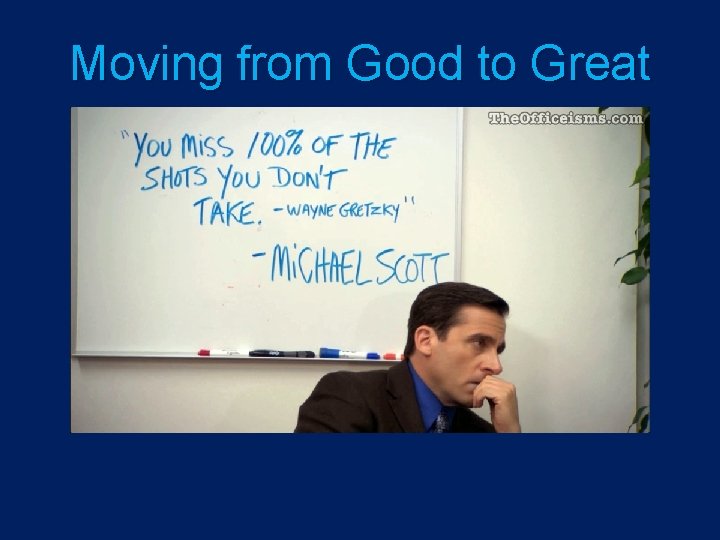 Moving from Good to Great 