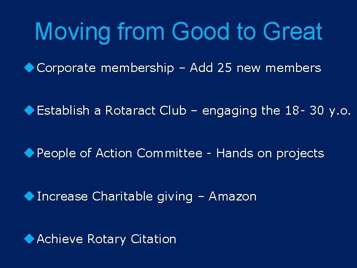 Moving from Good to Great Corporate membership – Add 25 new members Establish a