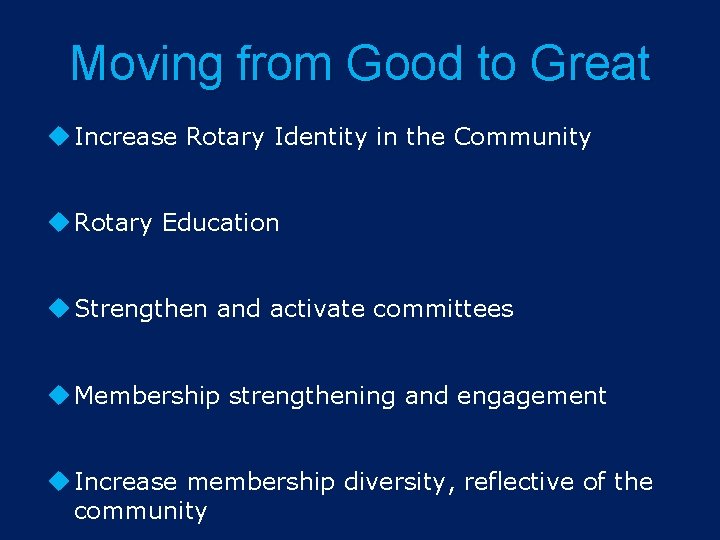 Moving from Good to Great Increase Rotary Identity in the Community Rotary Education Strengthen