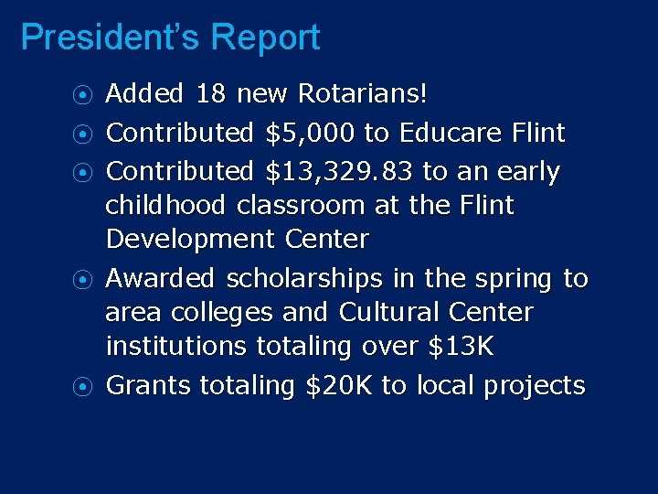 President’s Report Added 18 new Rotarians! ⦿ Contributed $5, 000 to Educare Flint ⦿