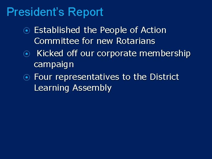 President’s Report ⦿ ⦿ ⦿ Established the People of Action Committee for new Rotarians