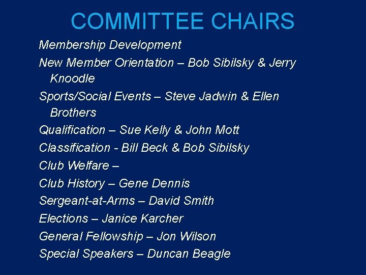 COMMITTEE CHAIRS Membership Development New Member Orientation – Bob Sibilsky & Jerry Knoodle Sports/Social