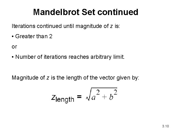 Mandelbrot Set continued Iterations continued until magnitude of z is: • Greater than 2