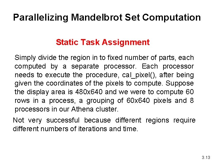 Parallelizing Mandelbrot Set Computation Static Task Assignment Simply divide the region in to fixed