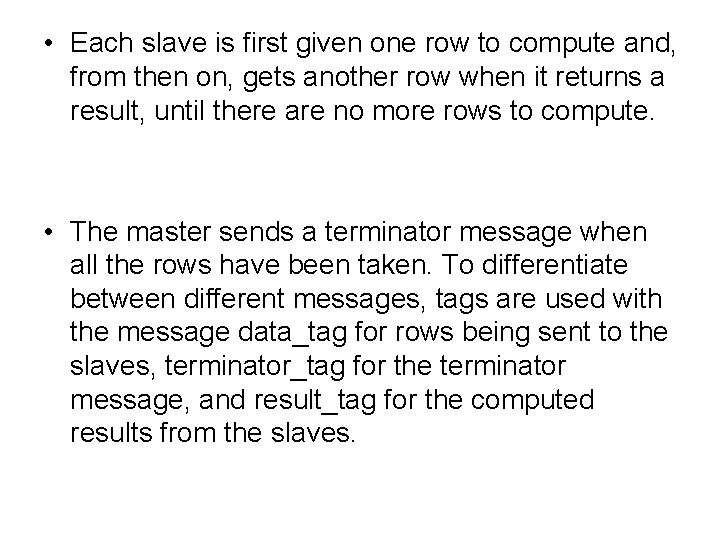  • Each slave is first given one row to compute and, from then