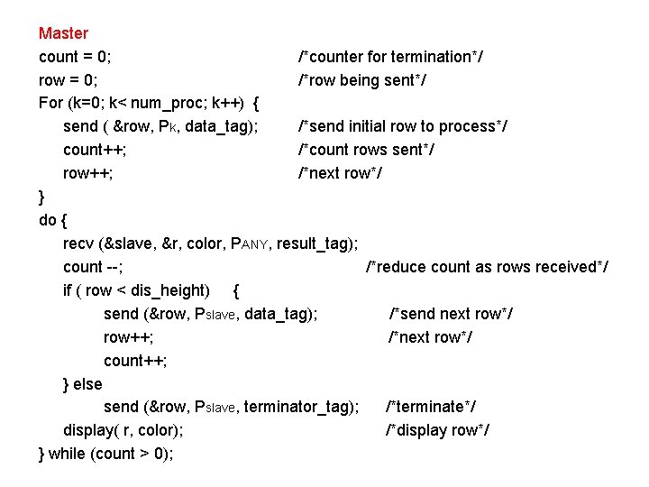 Master count = 0; /*counter for termination*/ row = 0; /*row being sent*/ For