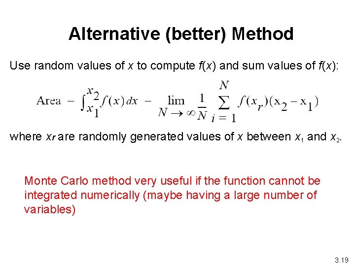 Alternative (better) Method Use random values of x to compute f(x) and sum values