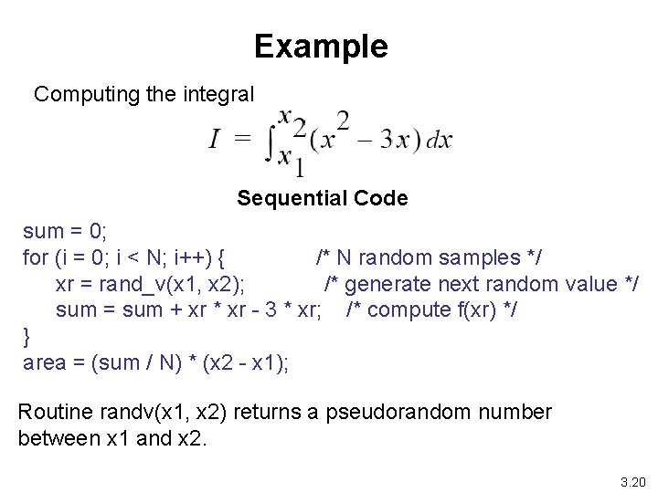 Example Computing the integral Sequential Code sum = 0; for (i = 0; i