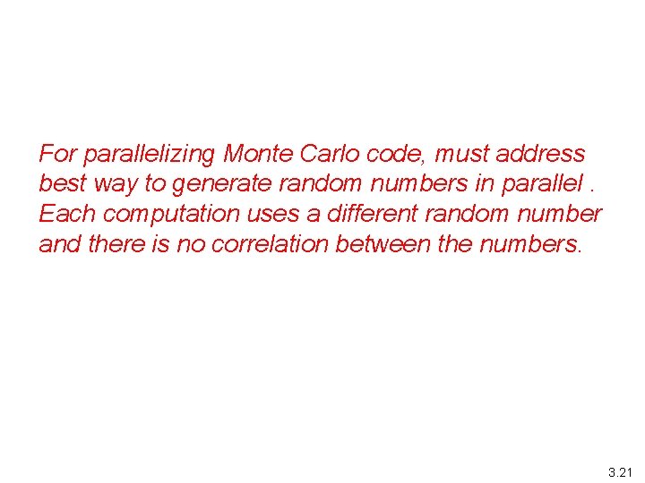 For parallelizing Monte Carlo code, must address best way to generate random numbers in