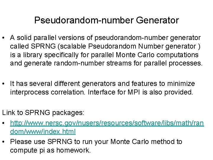 Pseudorandom-number Generator • A solid parallel versions of pseudorandom-number generator called SPRNG (scalable Pseudorandom