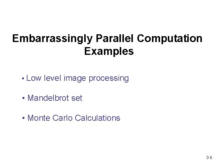 Embarrassingly Parallel Computation Examples • Low level image processing • Mandelbrot set • Monte