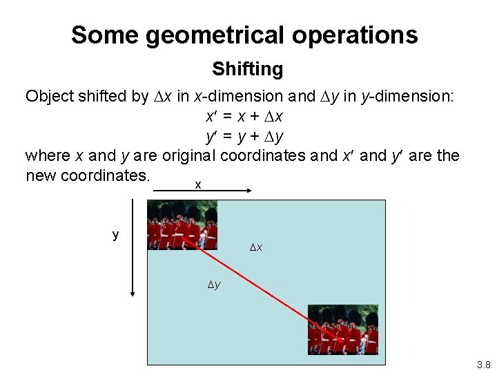 Some geometrical operations Shifting Object shifted by Dx in x-dimension and Dy in y-dimension: