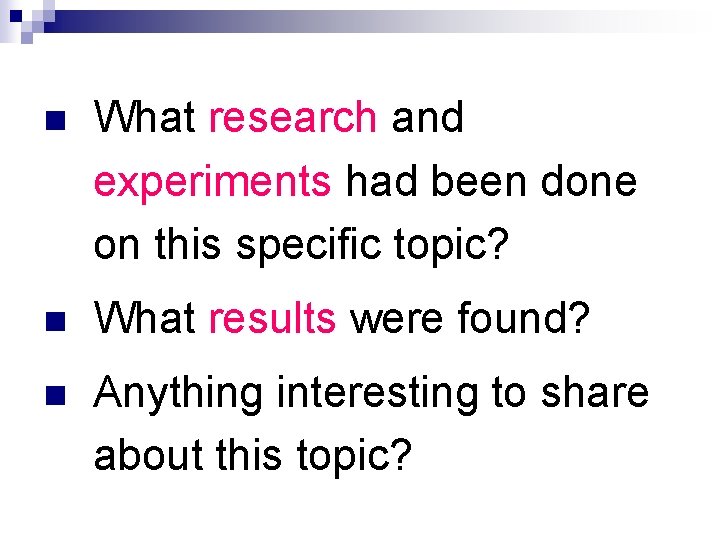 n What research and experiments had been done on this specific topic? n What