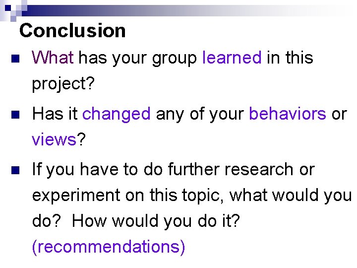 Conclusion n What has your group learned in this project? n Has it changed