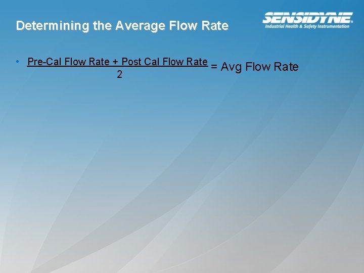 Determining the Average Flow Rate • Pre-Cal Flow Rate + Post Cal Flow Rate