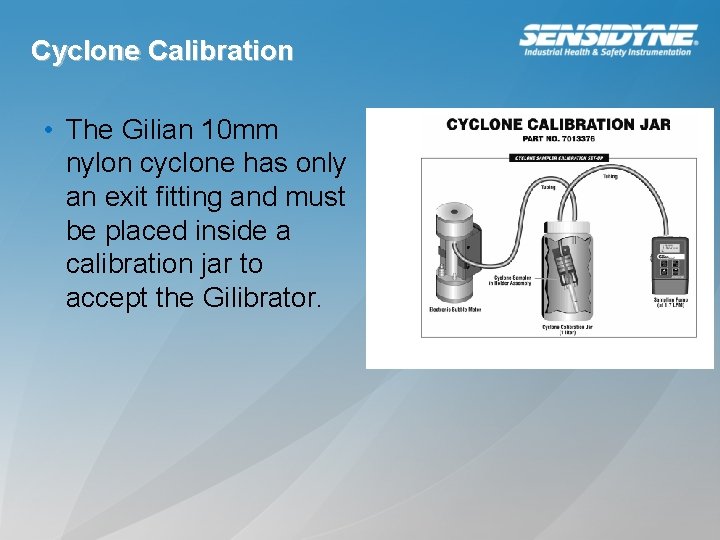 Cyclone Calibration • The Gilian 10 mm nylon cyclone has only an exit fitting
