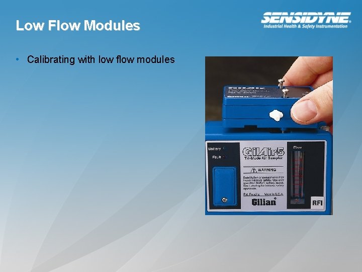 Low Flow Modules • Calibrating with low flow modules 
