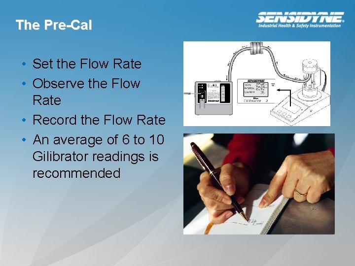 The Pre-Cal • Set the Flow Rate • Observe the Flow Rate • Record