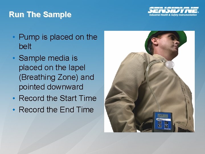 Run The Sample • Pump is placed on the belt • Sample media is