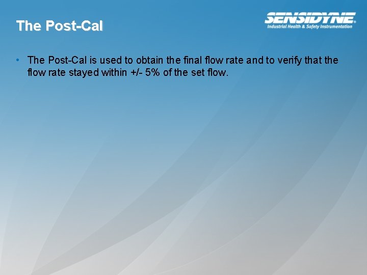 The Post-Cal • The Post-Cal is used to obtain the final flow rate and
